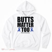 Butts Matter Too Save The Butts Colon Cancer Awareness Hoodie thumb 0