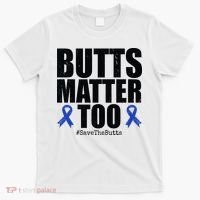 Butts Matter Too Save The Butts Colon Cancer Awareness T-Shirt thumb 0