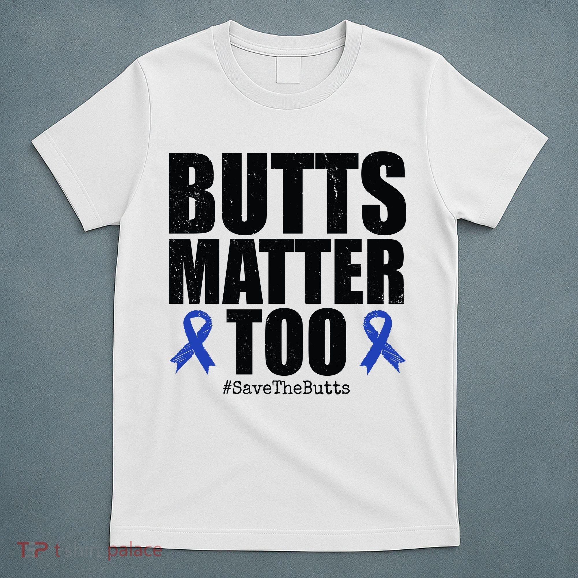 Butts Matter Too Save The Butts Colon Cancer Awareness T-Shirt