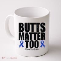Butts Matter Too Save The Butts Colon Cancer Awareness Coffee Mug thumb 0
