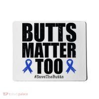 Butts Matter Too Save The Butts Colon Cancer Awareness Mousepad thumb 0