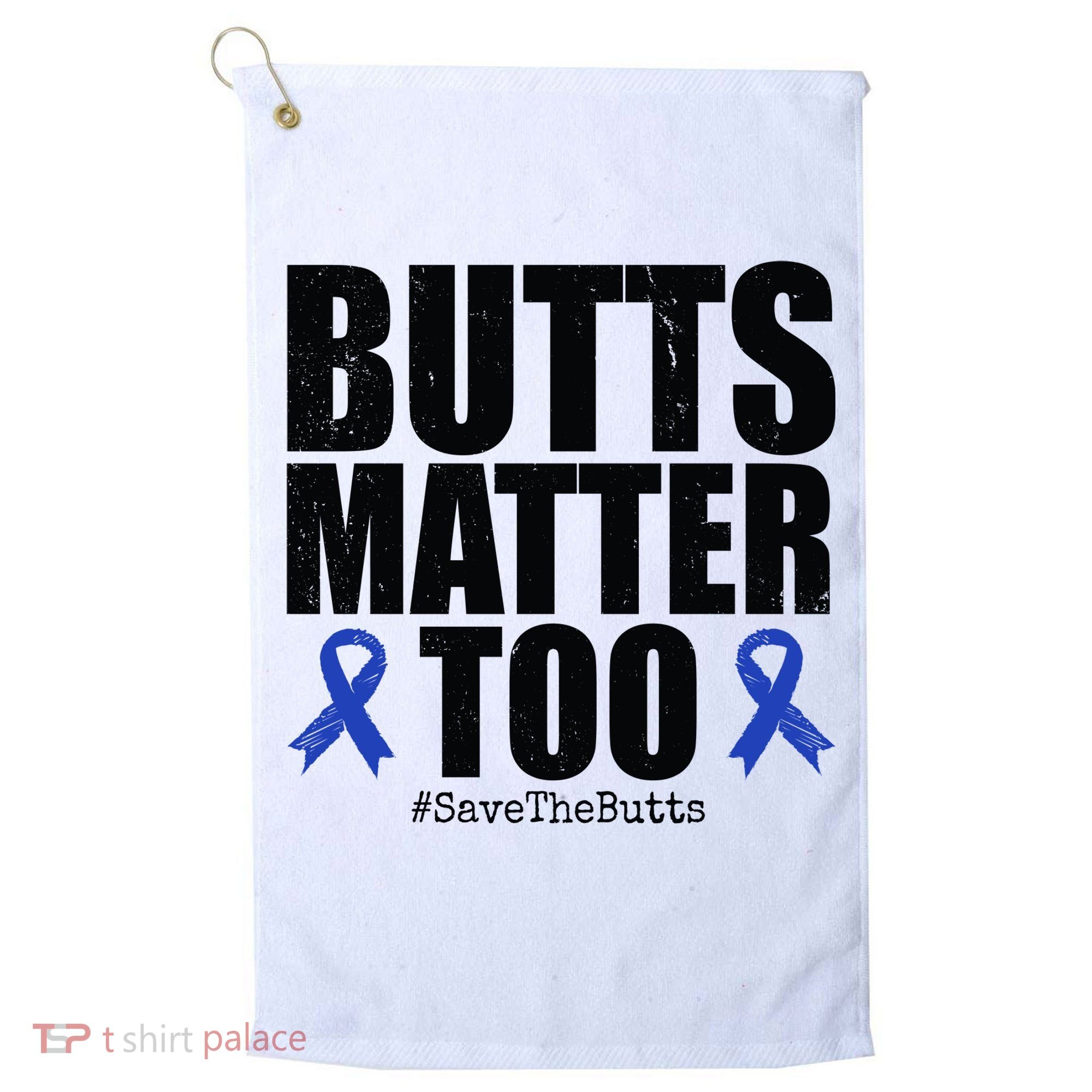 Butts Matter Too Save The Butts Colon Cancer Awareness Golf Towel