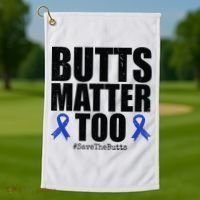 Butts Matter Too Save The Butts Colon Cancer Awareness Golf Towel thumb 1