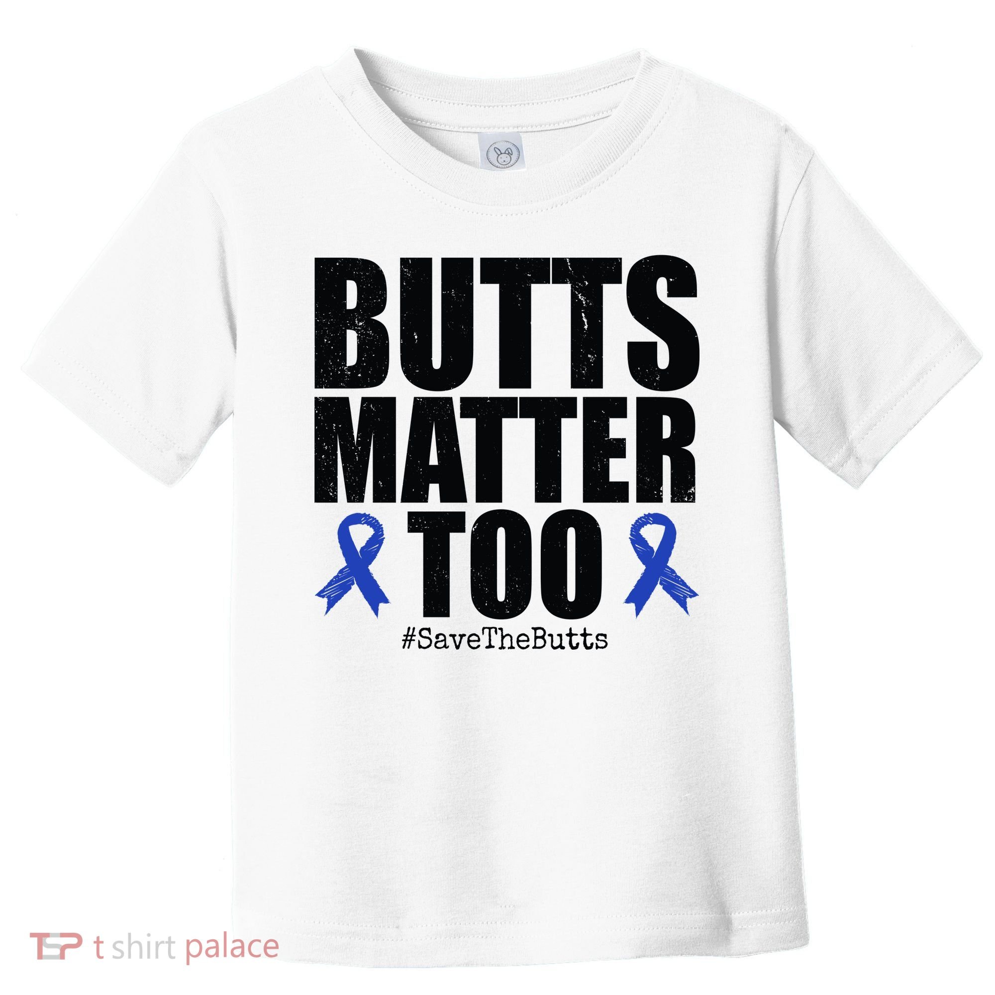 Butts Matter Too Save The Butts Colon Cancer Awareness Toddler T-Shirt