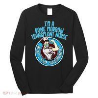 Bone Marrow Transplant Nurse Cute Gift For Women Nursing Apparel Gift Long Sleeve Shirt thumb 0