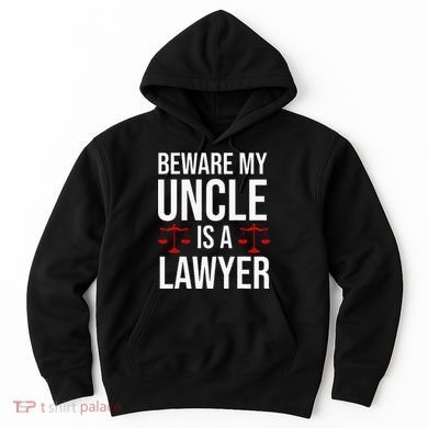 Beware My Uncle Is A Lawyer Hoodie