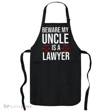 Beware My Uncle Is A Lawyer Apron