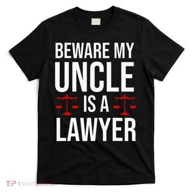 Beware My Uncle Is A Lawyer T-Shirt