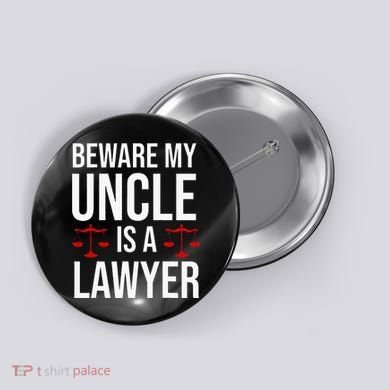Beware My Uncle Is A Lawyer Button