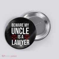 Beware My Uncle Is A Lawyer Button thumb 0