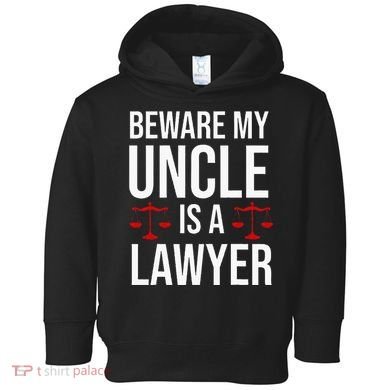 Beware My Uncle Is A Lawyer Toddler Hoodie