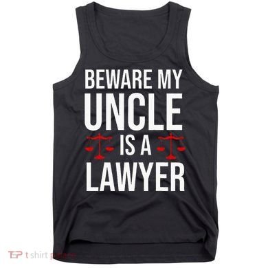 Beware My Uncle Is A Lawyer Tank Top
