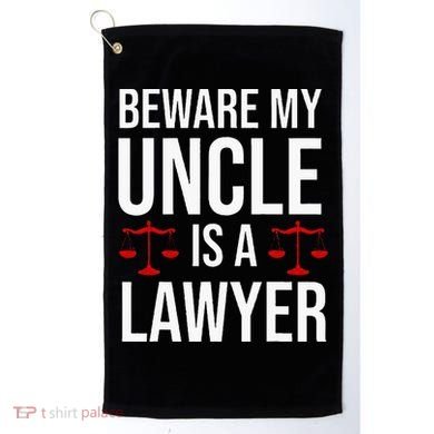 Beware My Uncle Is A Lawyer Golf Towel