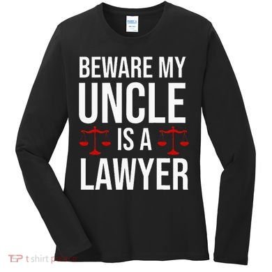 Beware My Uncle Is A Lawyer Women's Long Sleeve Shirt