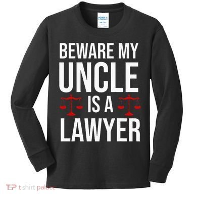Beware My Uncle Is A Lawyer Kids Long Sleeve Shirt