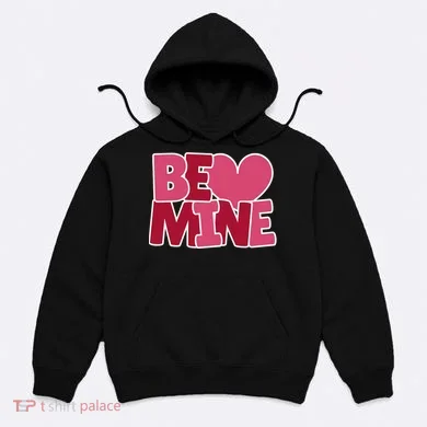 Be Mine Valentine Hoodie
