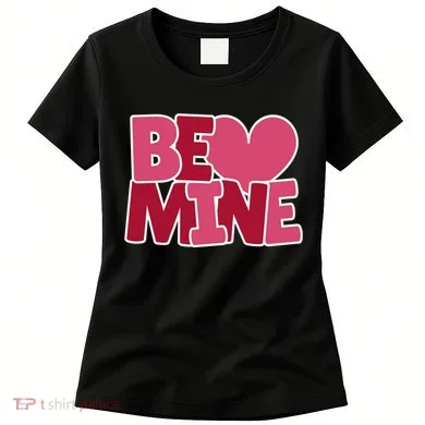 Be Mine Valentine Women's T-Shirt