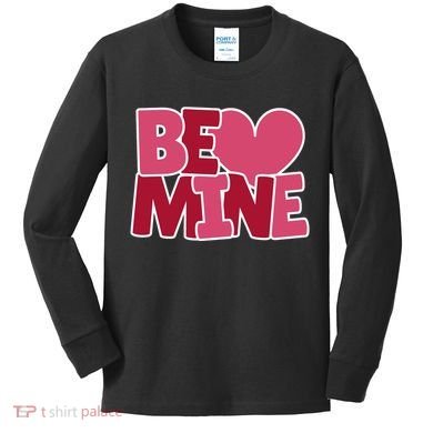 Be Mine Valentine Kids Long Sleeve Shirt