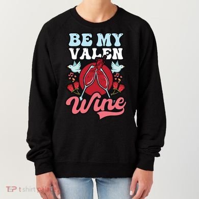 Be My Valenwine Design Wine Valentine Gift Women's Sweatshirt