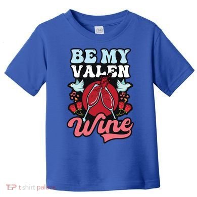Be My Valenwine Design Wine Valentine Gift Toddler T-Shirt