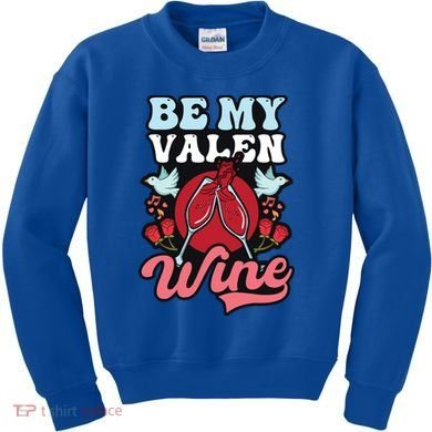 Be My Valenwine Design Wine Valentine Gift Kids Sweatshirt