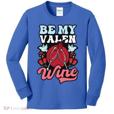 Be My Valenwine Design Wine Valentine Gift Kids Long Sleeve Shirt