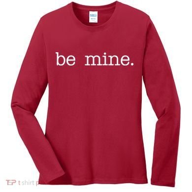 Be Mine Valentine Funny Cute Valentines Day Women's Long Sleeve Shirt