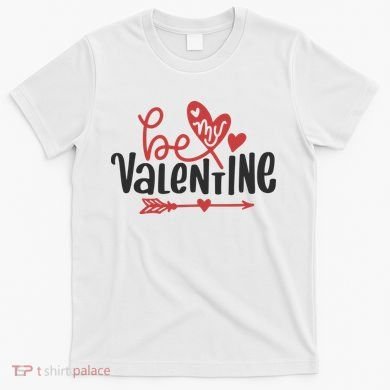 Be My Valentine Cute Gift T-Shirt