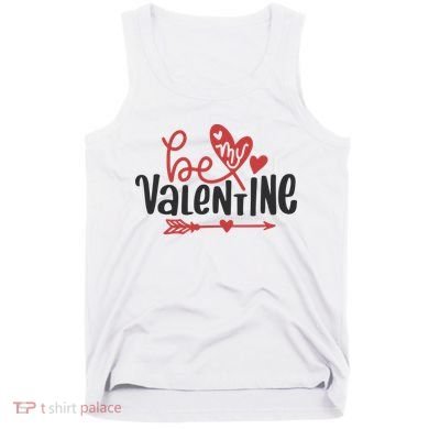 Be My Valentine Cute Gift Tank Top