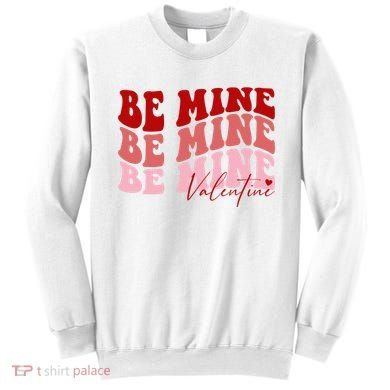 Be Mine Valentine Sweatshirt