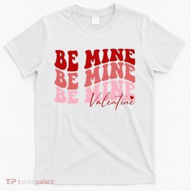 Be Mine Valentine T-Shirt