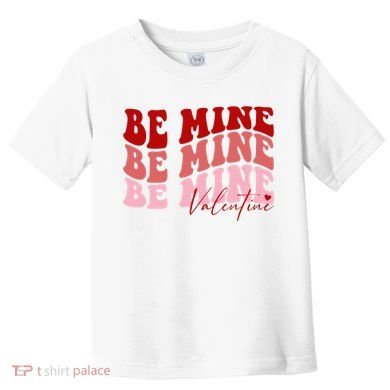 Be Mine Valentine Toddler T-Shirt