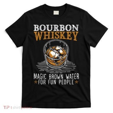 Bourbon Magic Water Malt Scotch Meaningful Gift T-Shirt