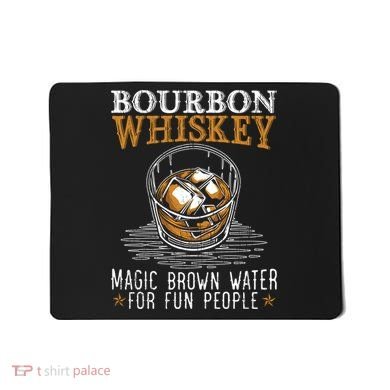 Bourbon Magic Water Malt Scotch Meaningful Gift Mousepad