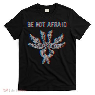Be Not Afraid Biblically Accurate Angel Seraphim Glitch T-Shirt