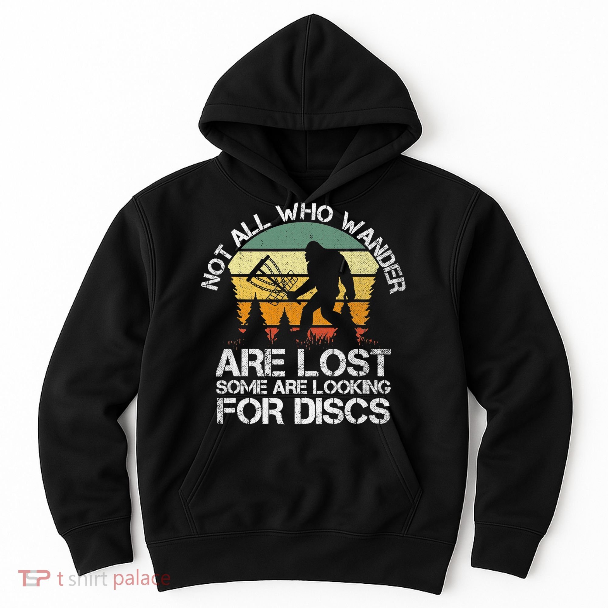 Bigfoot Not All Who Wander Are Lost Some Looking For Discs Hoodie
