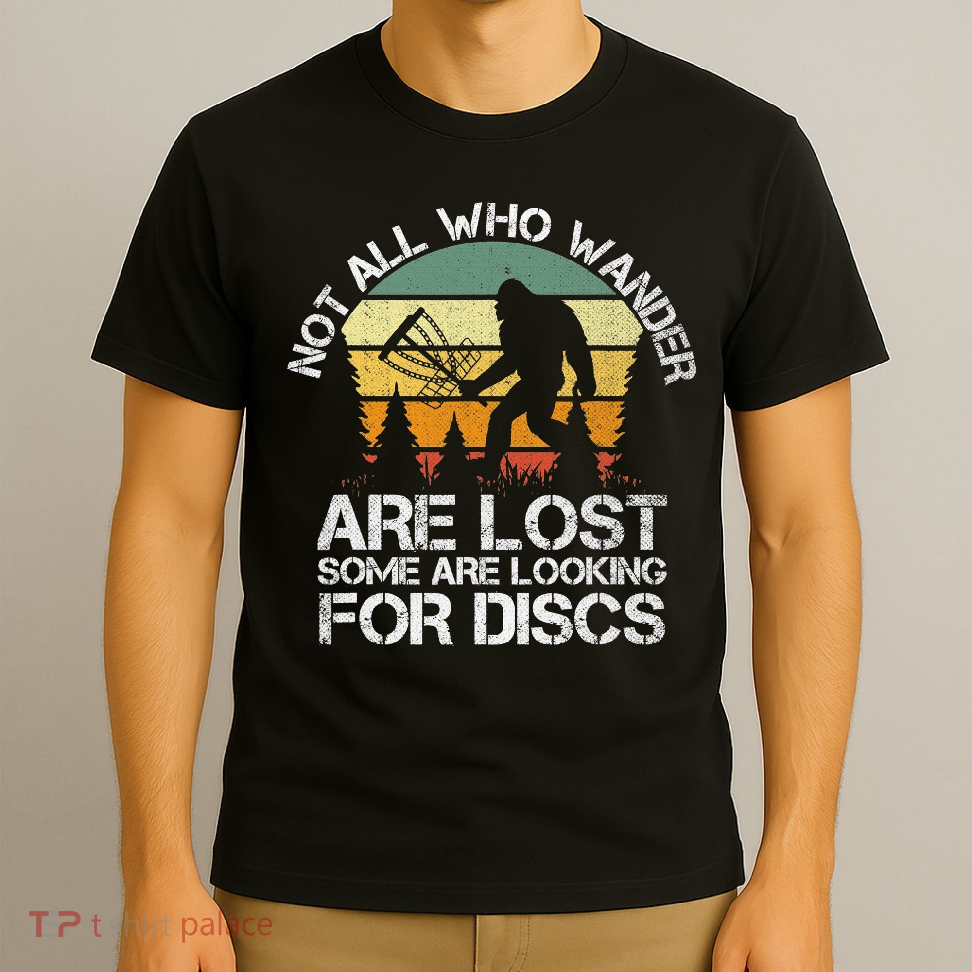 Bigfoot Not All Who Wander Are Lost Some Looking For Discs T-Shirt