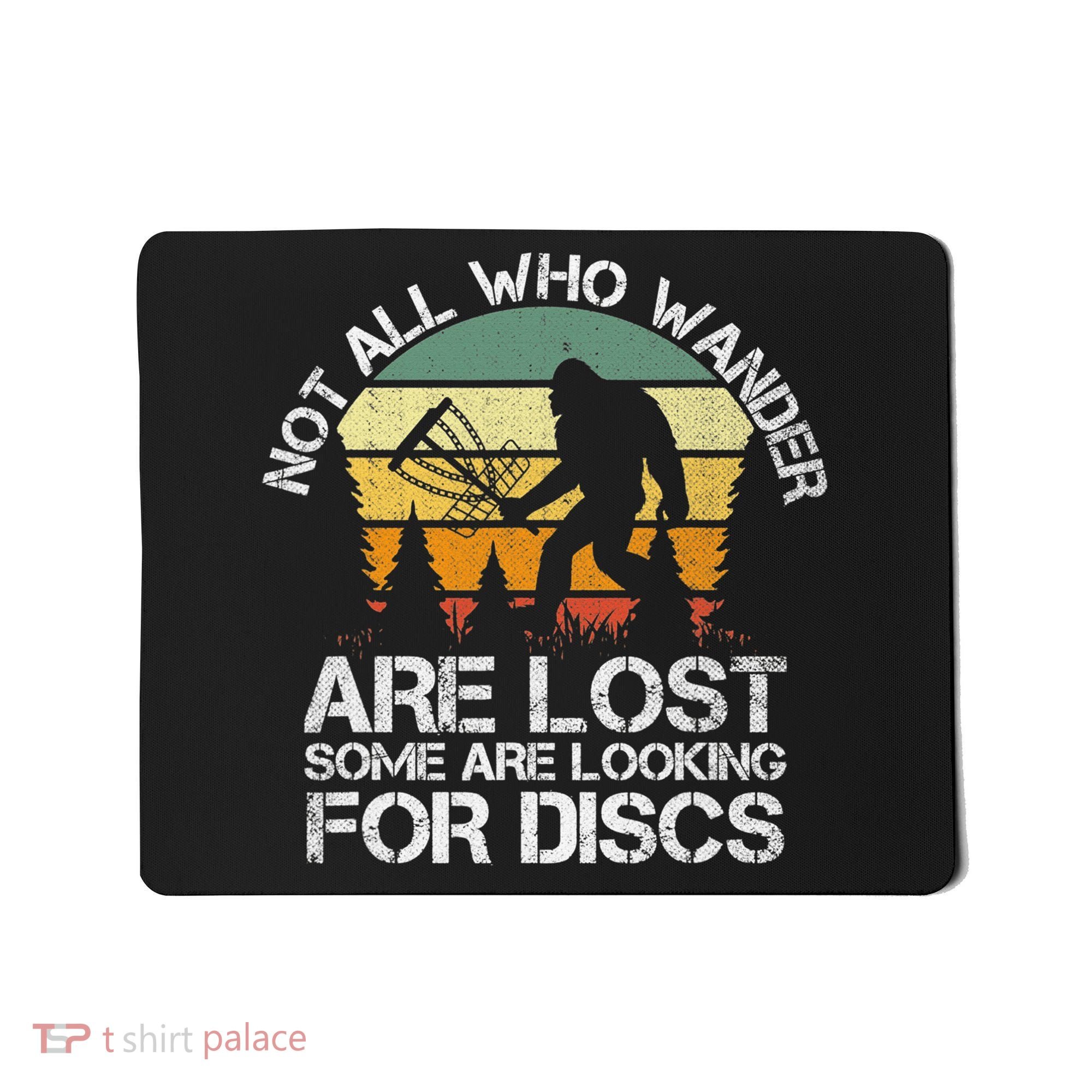 Bigfoot Not All Who Wander Are Lost Some Looking For Discs Mousepad