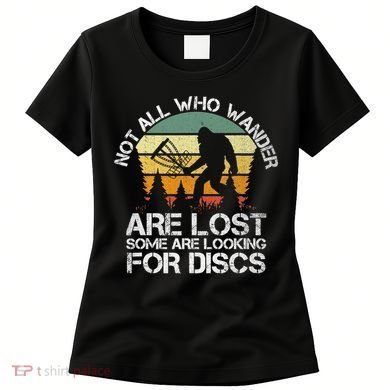 Bigfoot Not All Who Wander Are Lost Some Looking For Discs Women's T-Shirt