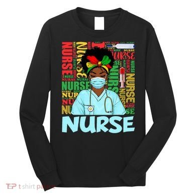 Black Nurse Black History Juneteenth Melanin Long Sleeve Shirt