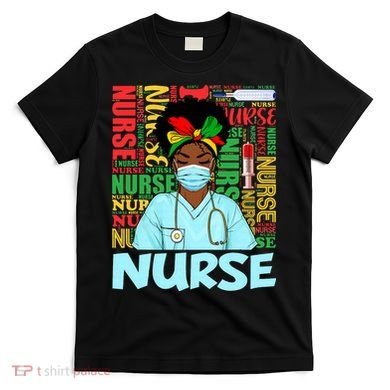 Black Nurse Black History Juneteenth Melanin T-Shirt