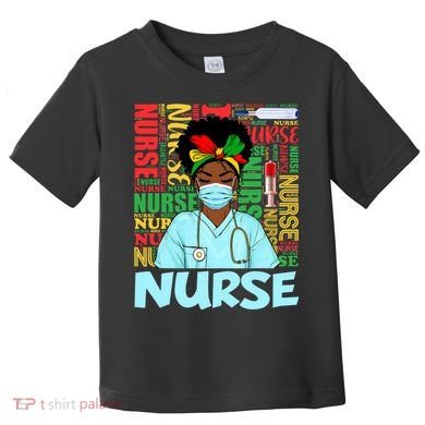 Black Nurse Black History Juneteenth Melanin Toddler T-Shirt