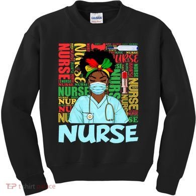Black Nurse Black History Juneteenth Melanin Kids Sweatshirt