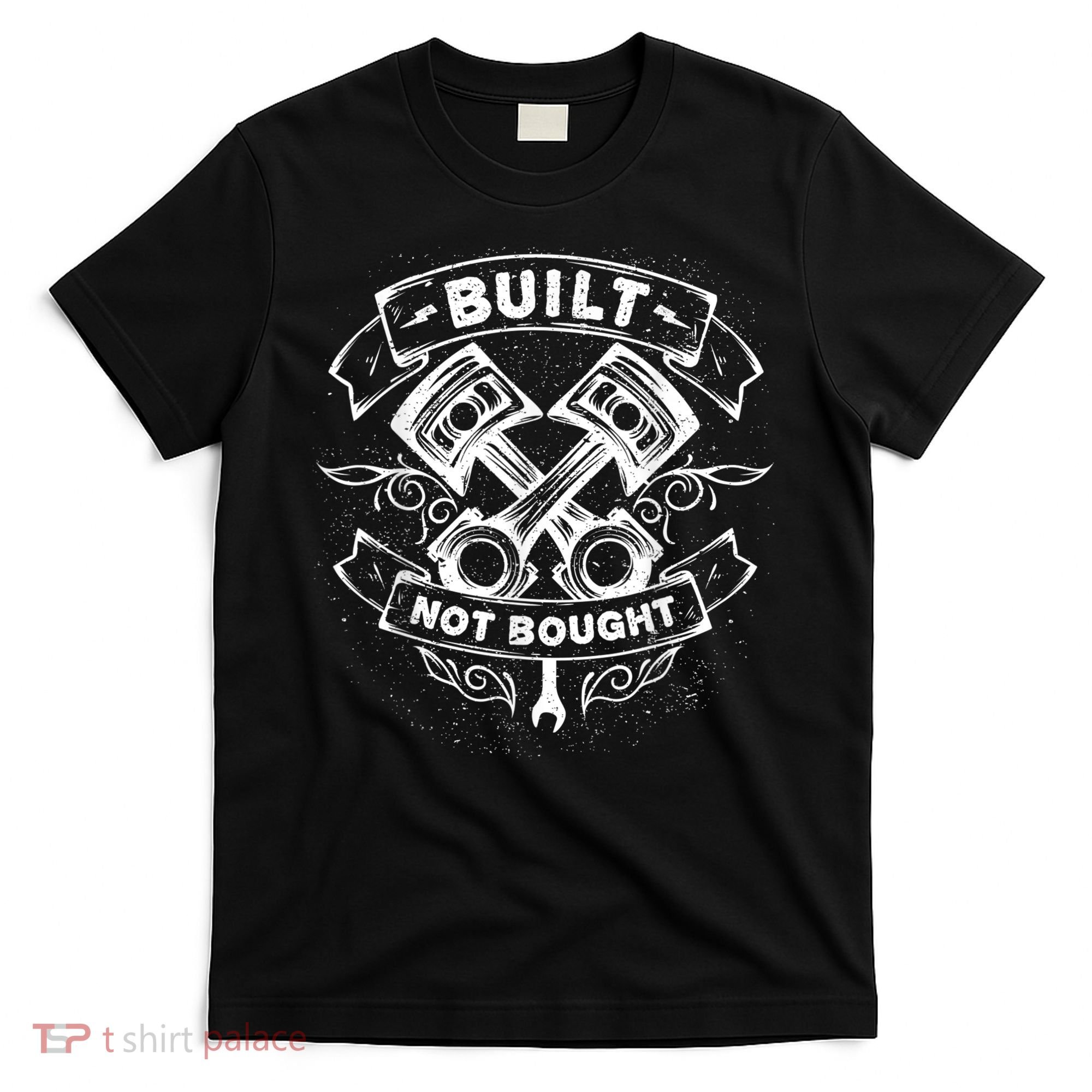 Built Not Bought Mechanic Pistons Custom Vintage Clothing T-Shirt