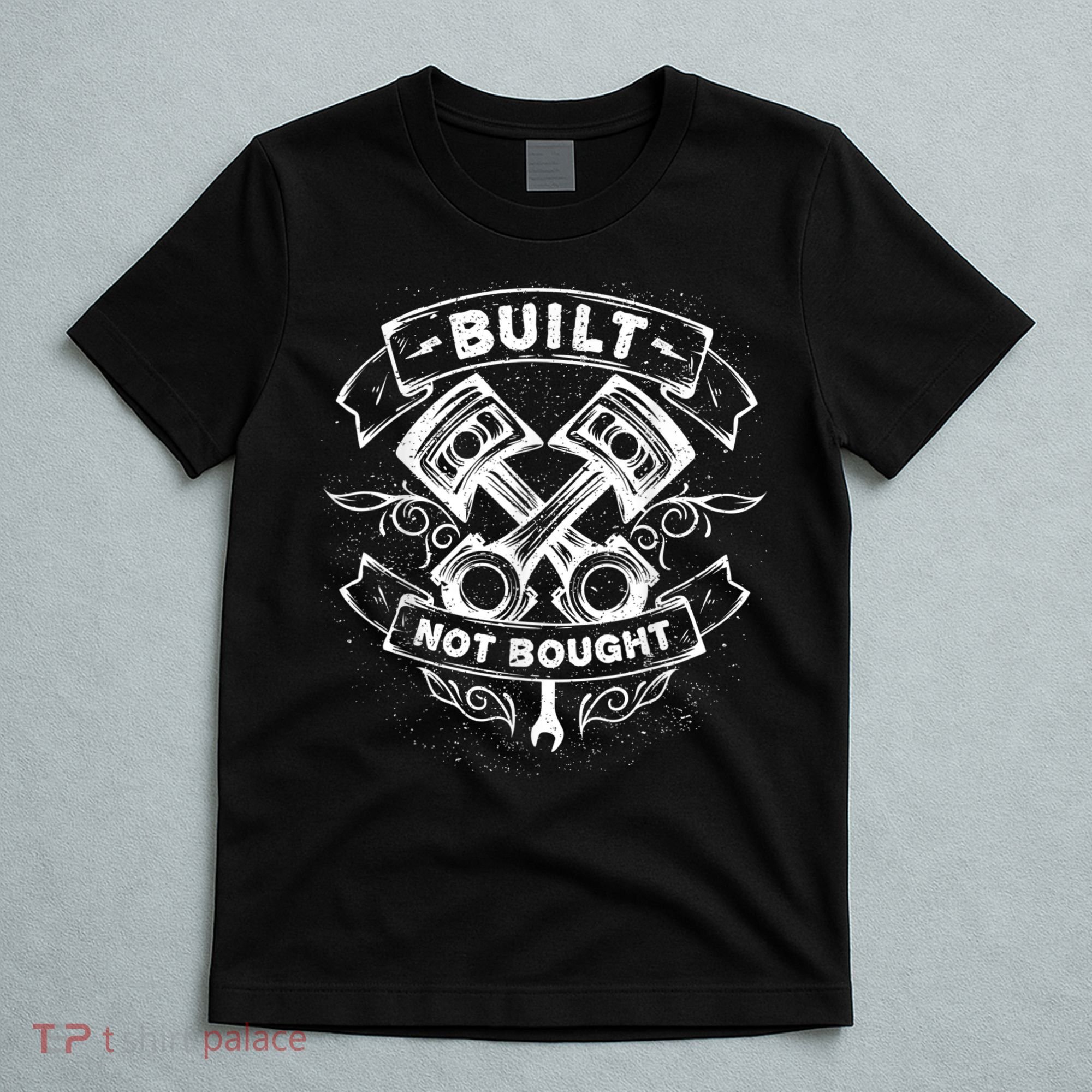 Built Not Bought Mechanic Pistons Custom Vintage Clothing T-Shirt