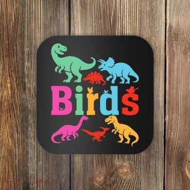 Birds? Nah… Dinosaurs Funny Dino Coaster