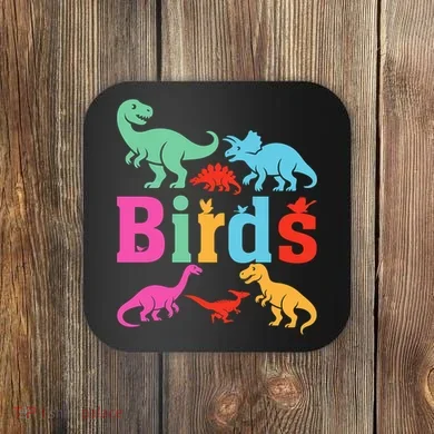 Birds? Nah… Dinosaurs Funny Dino Coaster