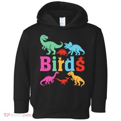 Birds? Nah… Dinosaurs Funny Dino Toddler Hoodie