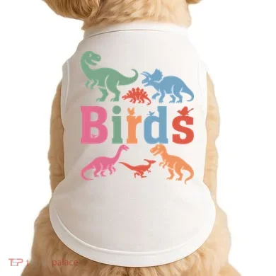 Birds? Nah… Dinosaurs Funny Dino Doggie Tank
