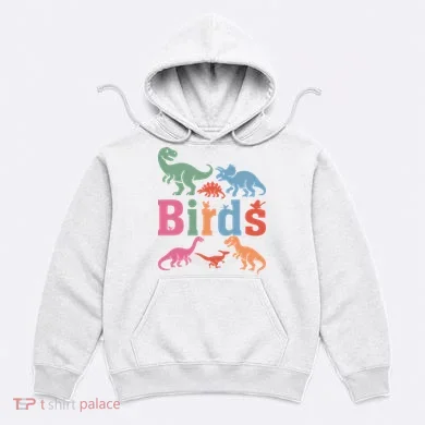 Birds? Nah… Dinosaurs Funny Dino Hoodie
